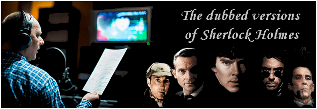 The dubbed versions of Sherlock Holmes