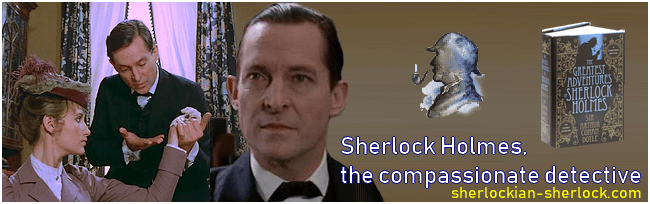 Sherlock Holmes, the compassionate detective